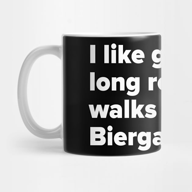 I like going for long romantic walks to the Biergarten. by MessageOnApparel